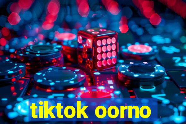 tiktok oorno